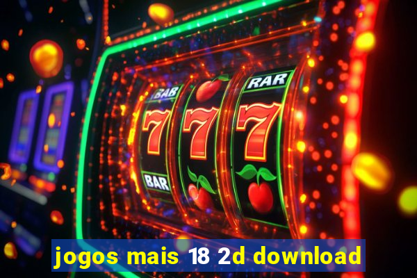 jogos mais 18 2d download